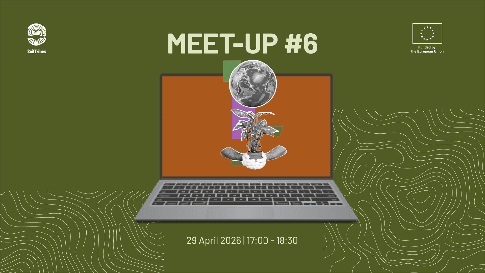 Promotional graphic for SoilTribes Meet‑Up #6, featuring a laptop with an illustration of hands holding a plant and a globe. Olive‑green background with topographic lines. Includes EU funding logo and event date: 29 April 2026, 17:00–18:30.